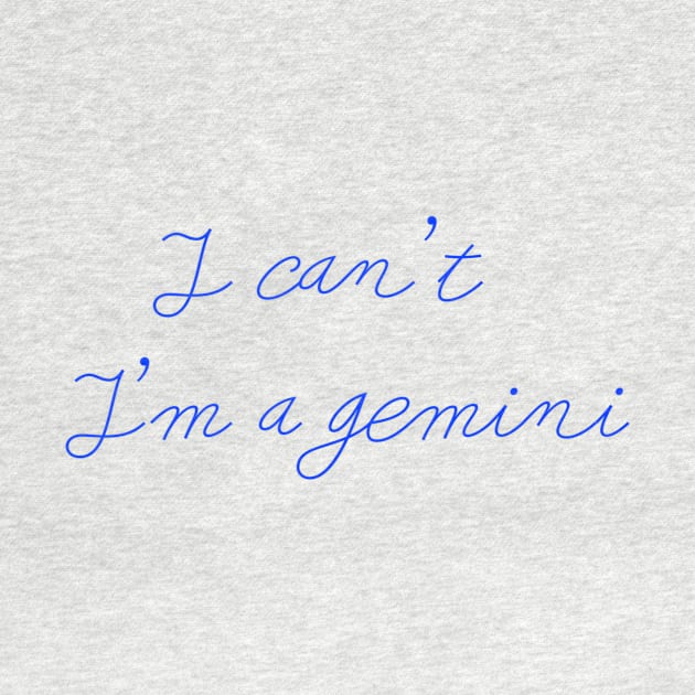 I can't I'm a Gemini by Sloop